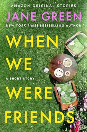 When We Were Friends, by Jane Green